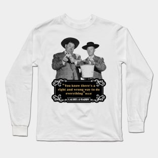 Laurel & Hardy Quotes: 'You Know There's A Right And Wrong Way To Do Everything’ Long Sleeve T-Shirt